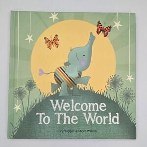 Hardcover Welcome to the World by Lucy Tapper and Steve Wilson